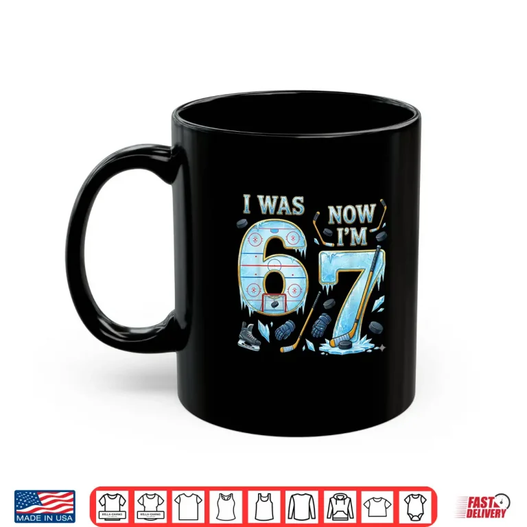 Mug Ice Hockey Birthday Boy I Was 6 Now IM 7 Six Seven 67 Shirt