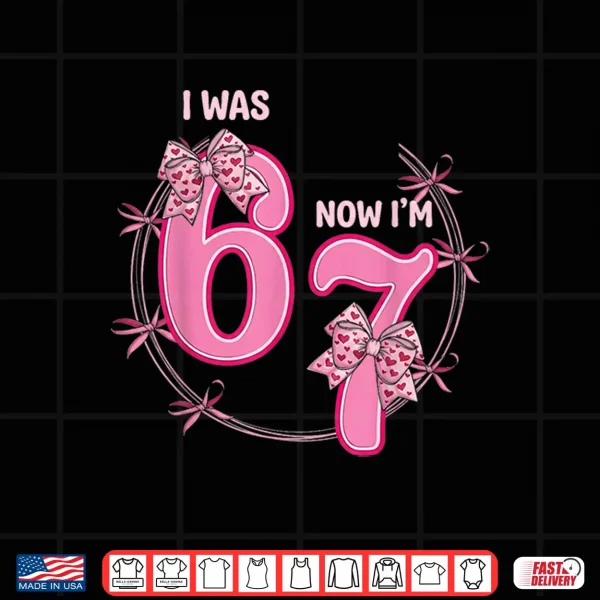 Design I Was 6 Now Im 7 Birthday Girl 6 7 Bday Coquette Bow 7Th Shirt