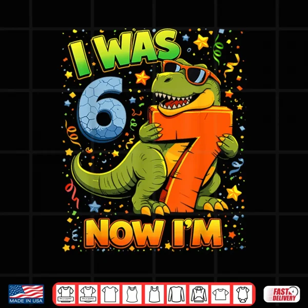 Design I Was 6 Now Im 7 Birthday Dinosaur 6 7 Year Old Birthday Boy Shirt