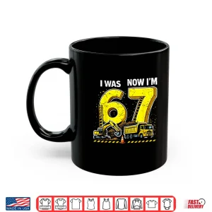 Mug I Was 6 Now IM 7 Six Seven Construction 67 Birthday Boy Shirt