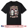 I Love My Students A Latte Teacher Coffee Humor School Vibes Shirt
