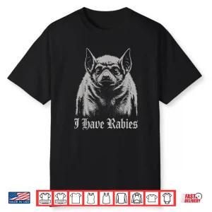 I Have Rabies Shirt