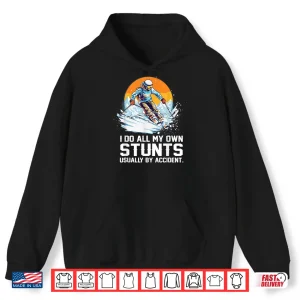 Hoodie I Do All My Own Stunts Usually By Accident Skiing Skier Shirt