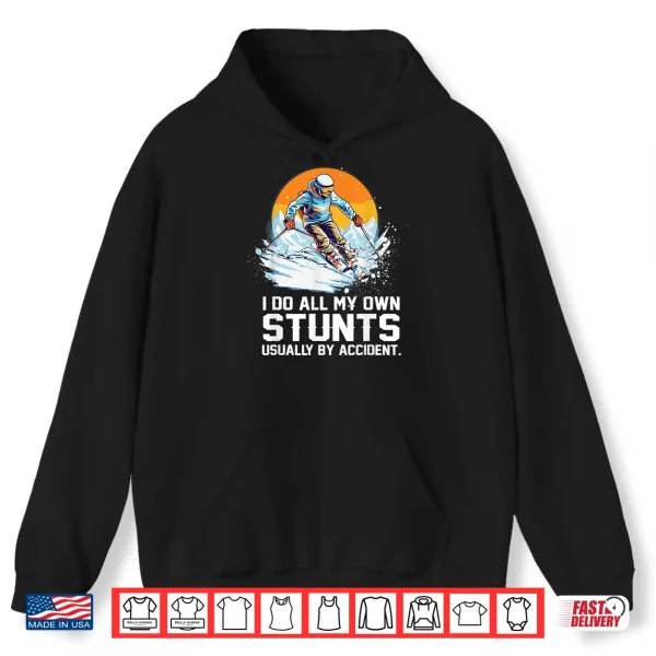 Hoodie I Do All My Own Stunts Usually By Accident Skiing Skier Shirt