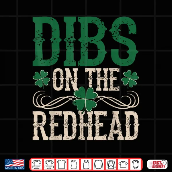 Design Dibs On The Redhead Shirts Irish Shamrock St Patricks Day Shirt