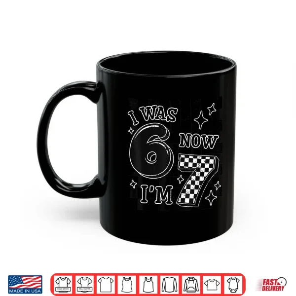 Mug Checkered I Was 6 Now IM 7 Birthday Boy Kids Bday 6 7 Meme Shirt
