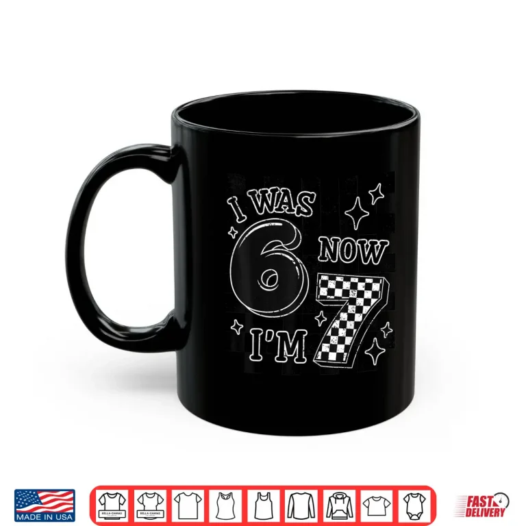 Mug Checkered I Was 6 Now IM 7 Birthday Boy Kids Bday 6 7 Meme Shirt