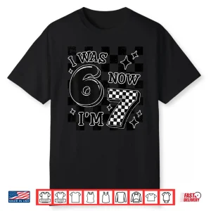 Checkered I Was 6 Now I’M 7 Birthday Boy Kids Bday 6 7 Meme Shirt