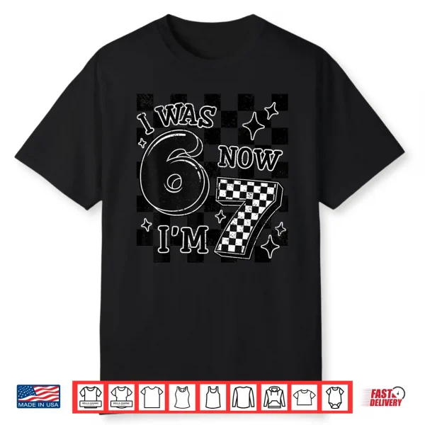 Checkered I Was 6 Now I’M 7 Birthday Boy Kids Bday 6 7 Meme Shirt