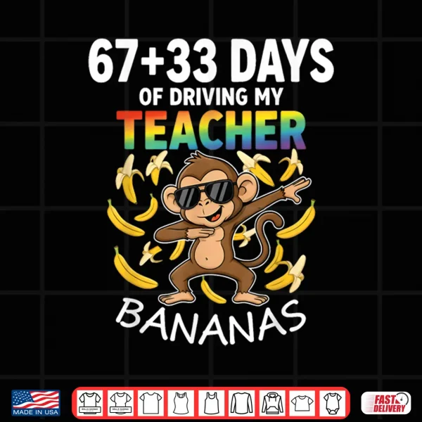 Design 67 33 Days Of Driving My Teacher Bananas Funny Monkey 6 7 Shirt