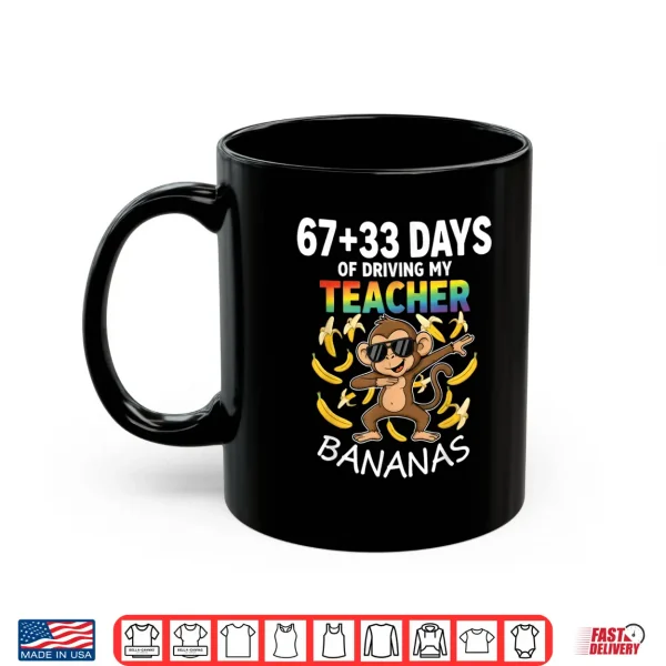 Mug 67 33 Days Of Driving My Teacher Bananas Funny Monkey 6 7 Shirt