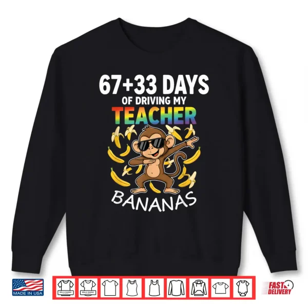 Sweatshirt 67 33 Days Of Driving My Teacher Bananas Funny Monkey 6 7 Shirt