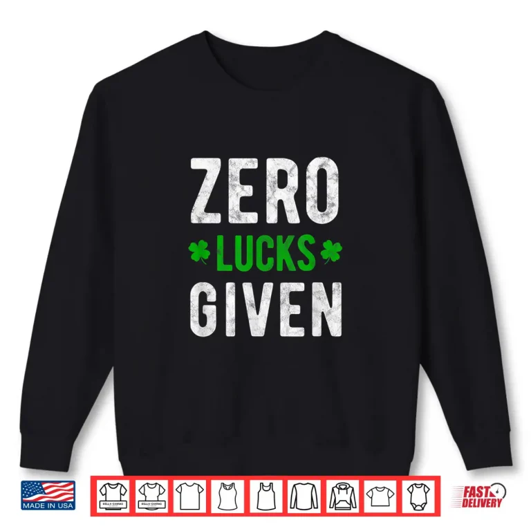 Sweatshirt Zero Lucks Given St PatrickS Day Shirt Party Drinking Tee