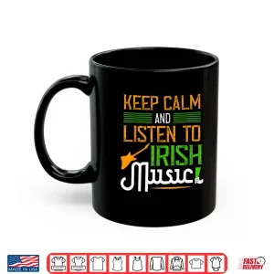 Mug St. PatrickS Day Gifts Funny Irish Listen To Irish Music Shirt