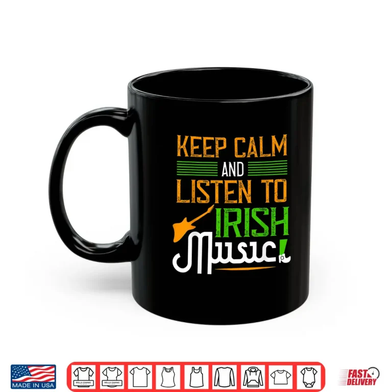 Mug St. PatrickS Day Gifts Funny Irish Listen To Irish Music Shirt