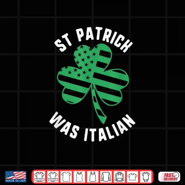 Design St Patrick Was Italian Usa Flag Shamrock Day Shirt