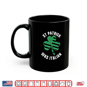 Mug St Patrick Was Italian Usa Flag Shamrock Day Shirt