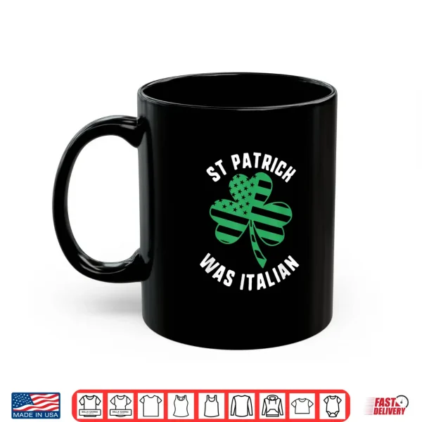 Mug St Patrick Was Italian Usa Flag Shamrock Day Shirt