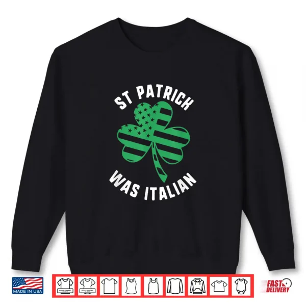 Sweatshirt St Patrick Was Italian Usa Flag Shamrock Day Shirt