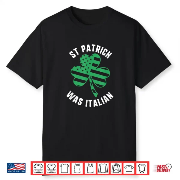 St Patrick Was Italian Usa Flag Shamrock Day Shirt