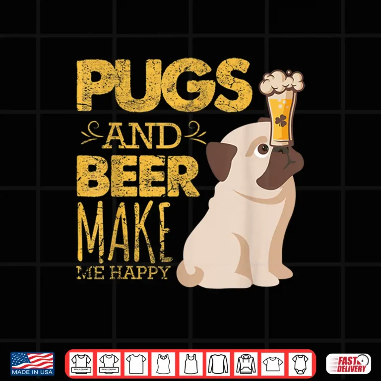 Pugs And Beer Make Me Happy St Patrick'S Day Party Shirt 4 Design Pugs And Beer Make Me Happy St PatrickS Day Party Shirt