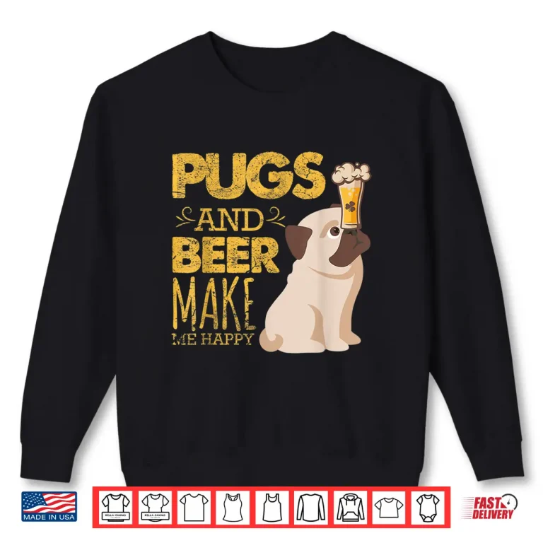 Pugs And Beer Make Me Happy St Patrick'S Day Party Shirt 2 Sweatshirt Pugs And Beer Make Me Happy St PatrickS Day Party Shirt
