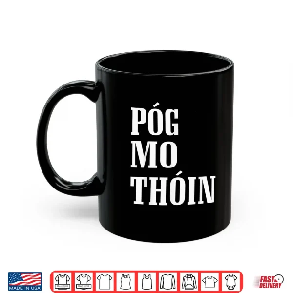 Pog Mo Thoin Funny Gaelic St Patrick'S Day Kiss My Ass Shirt 3 Mug Pog Mo Thoin Funny Gaelic St PatrickS Day Kiss My Ass Shirt