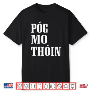 Pog Mo Thoin Funny Gaelic St Patrick’S Day Kiss My Ass Shirt