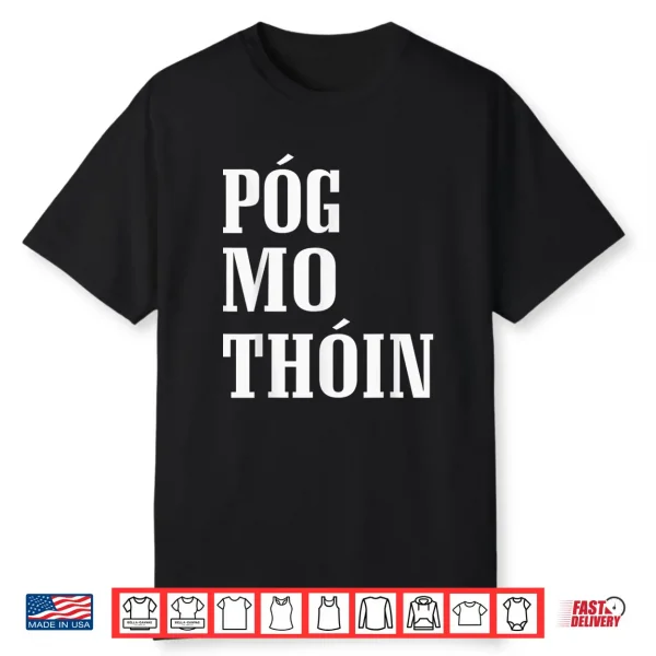 Pog Mo Thoin Funny Gaelic St Patrick’S Day Kiss My Ass Shirt