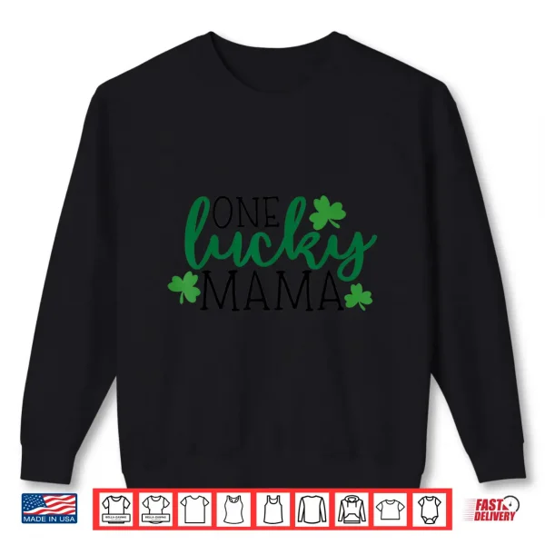 Sweatshirt One Lucky Mama Shirt St Patricks Day Shirt Women Momma Shirt