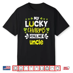 My Lucky Charms Call Me Uncle St. Patrick’S Day Uncle Shirt
