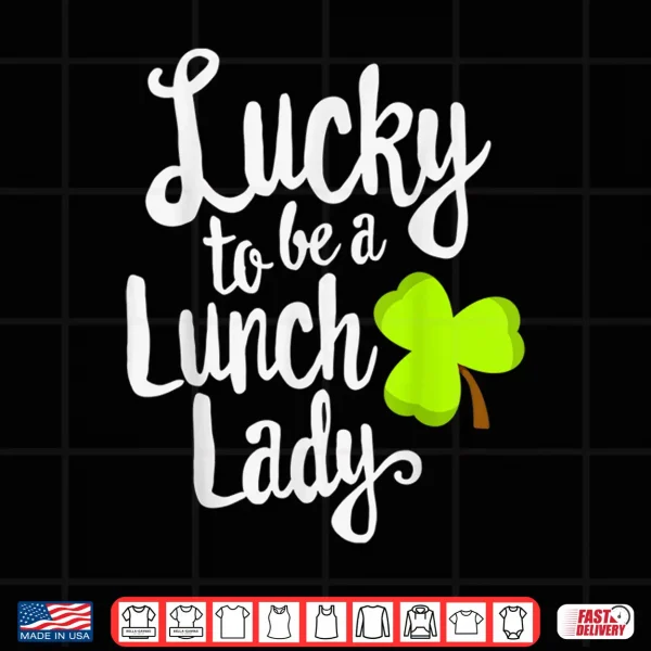 Lucky To Be Lunch Lady St. Patrick'S Day Shirt 4 Design Lucky To Be Lunch Lady St. PatrickS Day Shirt