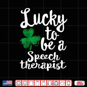 Lucky To Be A Speech Therapist St Patrick'S Day Irish Gift Shirt 4 Design Lucky To Be A Speech Therapist St PatrickS Day Irish Gift Shirt