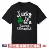 Lucky To Be A Speech Therapist St Patrick’S Day Irish Gift Shirt