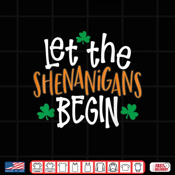 Design Let The Shenanigans Begin St PatrickS Day Shirt