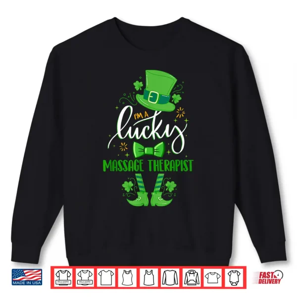 Sweatshirt Leprechaun IM A Lucky Massage Therapist St. PatrickS Day Shirt