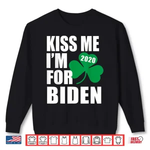 Sweatshirt Kiss Me Im For Joe Biden St Patricks Day Irish 2020 Election Shirt