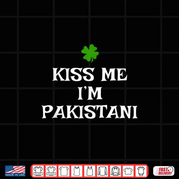Design Kiss Me IM Pakistani St PatrickS Day Irish Pakistan Shirt