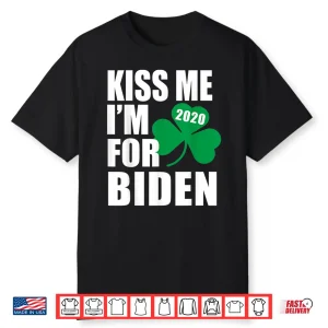 Kiss Me Im For Joe Biden St Patricks Day Irish 2020 Election Shirt