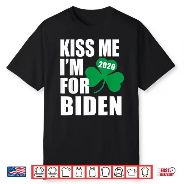 Kiss Me Im For Joe Biden St Patricks Day Irish 2020 Election Shirt