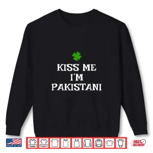 Sweatshirt Kiss Me IM Pakistani St PatrickS Day Irish Pakistan Shirt