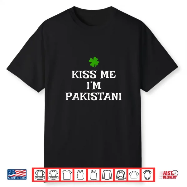 Kiss Me I’M Pakistani St Patrick’S Day Irish Pakistan Shirt