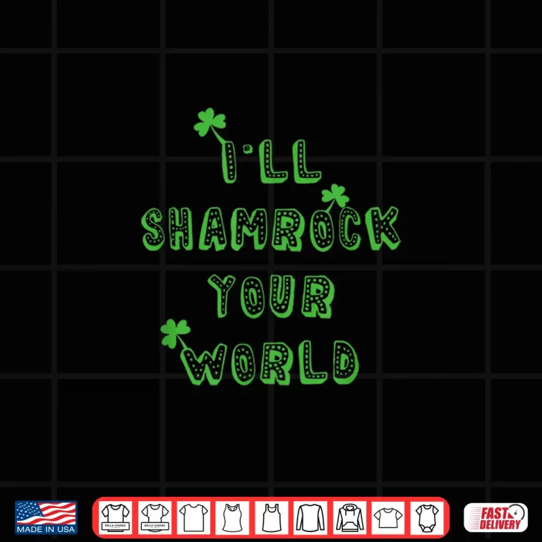Design ILl Shamrock Your World St PatrickS Day Drinking Irish Shirt