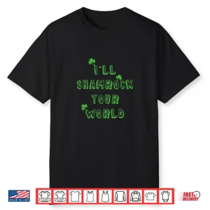 I’Ll Shamrock Your World   St Patrick’S Day Drinking Irish Shirt