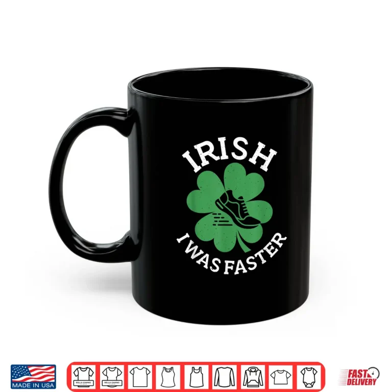 Funny St. Patrick'S Day Shirt For Runners Irish I Was Faster Shirt 3 Mug Funny St. PatrickS Day Shirt For Runners Irish I Was Faster Shirt