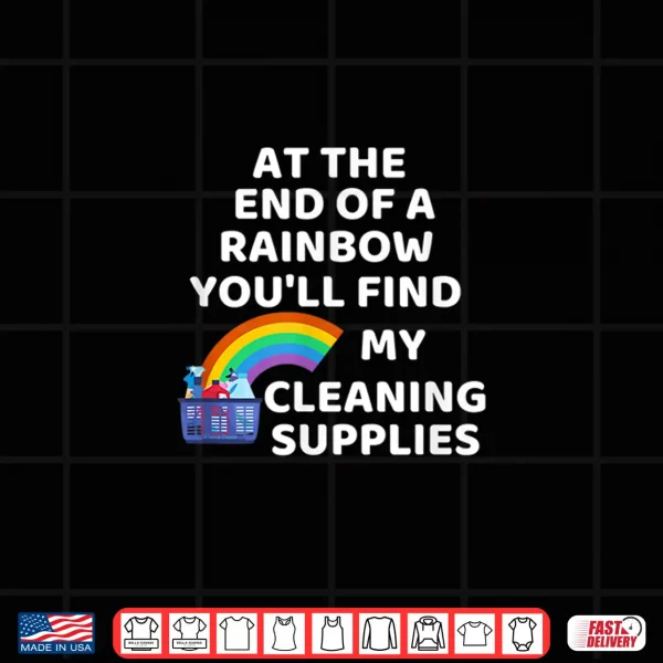 Design End Of The Rainbow Cleaning Supplies Pride St. PatrickS Day Shirt