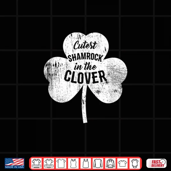 Design Cutest Shamrock In The Clover Funny St. PatrickS Day Gift Shirt