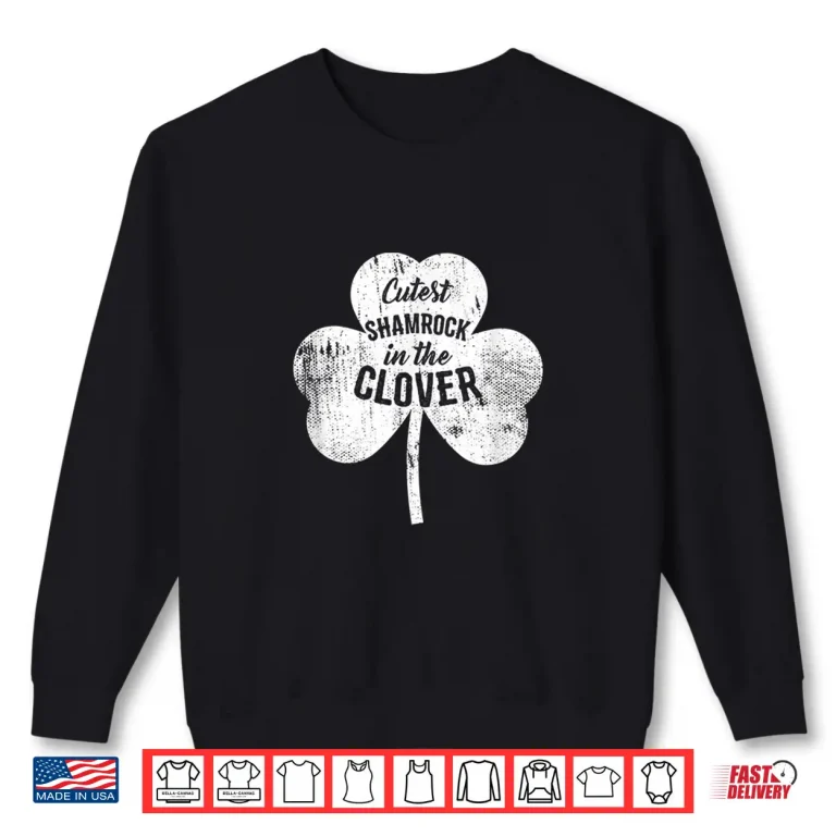 Sweatshirt Cutest Shamrock In The Clover Funny St. PatrickS Day Gift Shirt