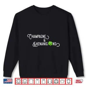 Sweatshirt Champagne And Shenanigans St PatrickS Day Best Shirt