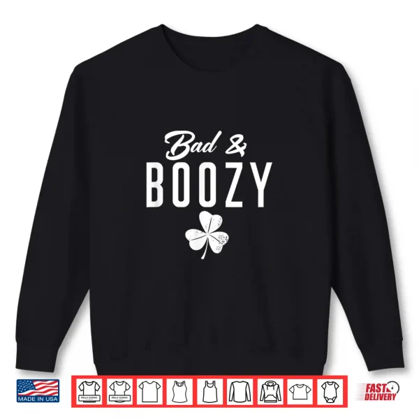 Sweatshirt Bad Boozy Shamrock St PatrickS Day Drinking Bad And Boozy Shirt